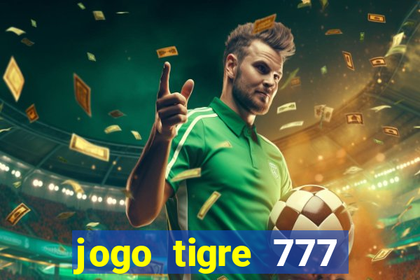 jogo tigre 777 como jogar